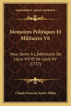 Paperback Memoires Politiques Et Militaires V6: Pour Servir A L'Histoire De Louis XIV Et De Louis XV (1777) [French] Book