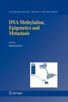 DNA Methylation, Epigenetics and Metastasis (Cancer Metastasis - Biology and Treatment)