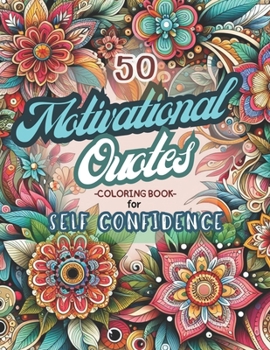 Paperback 50 Motivational Quotes Coloring Book for Self Confidence: Positive Quotes and Inspirational Flower Patterns coloring Pages for Adults Book