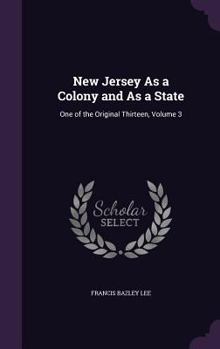 New Jersey As a Colony and As a State: One of the Original Thirteen, Volume 3