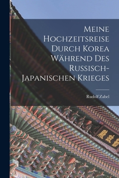 Meine Hochzeitsreise durch Korea W�hrend des Russisch-japanischen Krieges