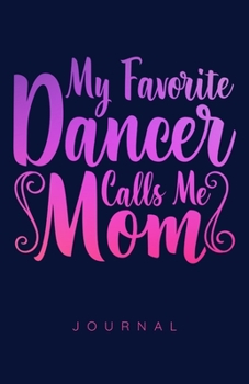 Paperback My Favorite Dancer Calls Me Mom Journal Book