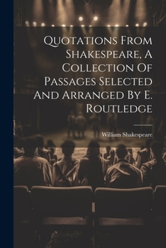 Paperback Quotations From Shakespeare, A Collection Of Passages Selected And Arranged By E. Routledge Book