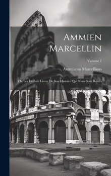 Hardcover Ammien Marcellin: Ou Les Dixhuit Livres De Son Histoire Qui Nous Sont Restés; Volume 1 [French] Book