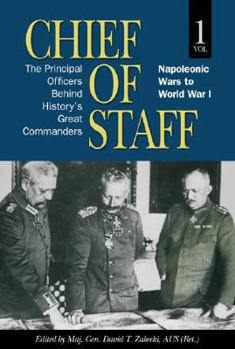 Hardcover Chief of Staff, Vol. 1: The Principal Officers Behind History's Great Commanders, Napoleonic Wars to World War I Book