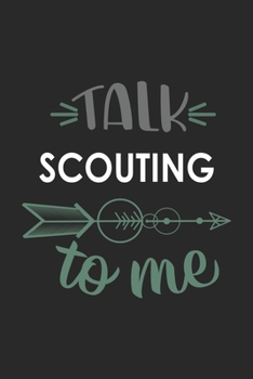 Talk SCOUTING To Me Cute  SCOUTING Lovers SCOUTING OBSESSION Notebook A beautiful: Lined Notebook / Journal Gift, , 120 Pages, 6 x 9 inches , Personal ... Personalized Journal, Customized Journal, Th
