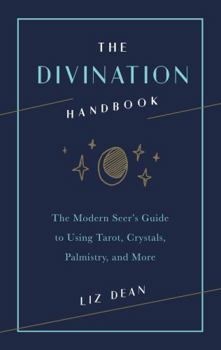 Hardcover The Divination Handbook: The Modern Seer's Guide to Using Tarot, Crystals, Palmistry, and More Book