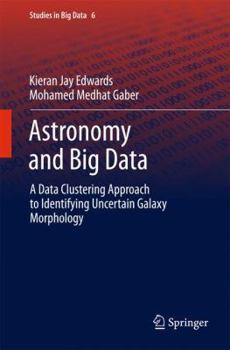 Hardcover Astronomy and Big Data: A Data Clustering Approach to Identifying Uncertain Galaxy Morphology Book
