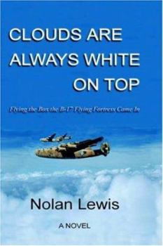 Hardcover Clouds Are Always White on Top - Flying the Box the B-17 Flying Fortress Came in Book