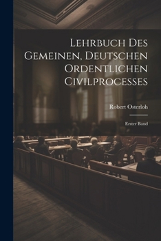 Paperback Lehrbuch des Gemeinen, Deutschen Ordentlichen Civilprocesses: Erster Band [German] Book