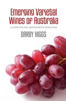 Paperback Emerging Varietal Wines of Australia: A guide for the adventurous winelover Book
