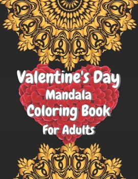 Valentine's Day Mandala Coloring Book For Adults: Valentine's Day Gift for your loving person.