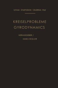 Kreiselprobleme / Gyrodynamics: Symposion Celerina, 20. Bis 23. August 1962 / Symposion Celerina, August 20-23, 1962