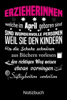 Paperback Erzieherinnen welche im April geboren sind sind wundervolle Personen weil sie den Kindern die Schuhe schn?ren S??igkeiten verteilen: A5 Notizbuch f?r [German] Book