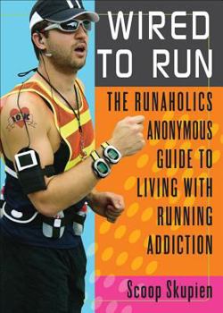 Paperback Wired to Run: The Runaholics Anonymous Guide to Living with Running Addiction Book