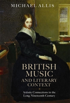 Hardcover British Music and Literary Context: Artistic Connections in the Long Nineteenth Century Book