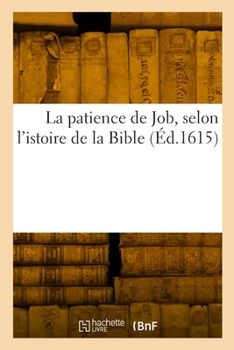 La Patience de Job, Selon l'Istoire de la Bible