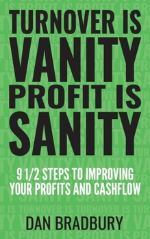 Paperback Turnover Is Vanity, Profit Is Sanity: 9 1/2 Steps to Improving Your Profits & Cashflow Book