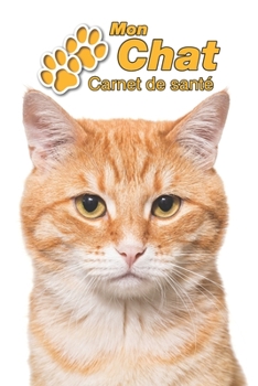 Paperback Mon Chat Carnet de sant?: Chat Domestique Orange 109 pages 15cm x 23cm A5 Cahier ? Remplir Vaccinations Suivi M?dical Visites V?t?rinaires Journ [French] Book