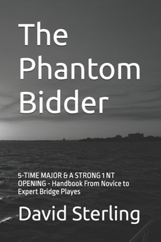 Paperback The Phantom Bidder: 5-TIME MAJOR & A STRONG 1 NT OPENING - Handbook From Novice to Expert Bridge Playes Book