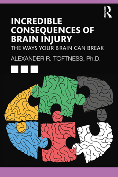 Paperback Incredible Consequences of Brain Injury: The Ways your Brain can Break Book