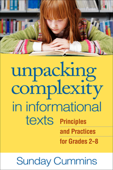 Hardcover Unpacking Complexity in Informational Texts: Principles and Practices for Grades 2-8 Book