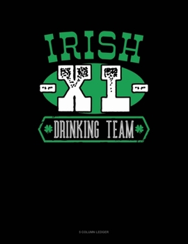Paperback Irish Xl Drinking Team: 5 Column Ledger Book