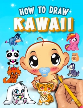 Paperback How to Draw Kawaii: Learn to Draw Cute Kawaii Characters - Drawing Kawaii Supercute Characters Easy for Beginners & Kids Book