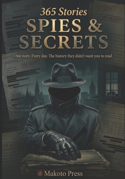 Spies & Secrets: One story. Every day. The history they didn't want you to read. (365 Stories)