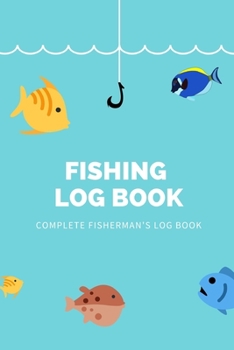 Fishing Log Book: Fishing Journal - Complete Fisherman's Log Book - A Kids Fishing Log