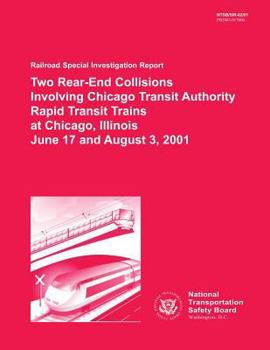 Railroad Special Investigation Report: Two Rear-End Collisions Involving Chicago Transit Authority Rapid Transit Trains at Chicago, Illinois June 17 and August 3, 2001