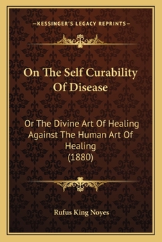 On The Self Curability Of Disease: Or The Divine Art Of Healing Against The Human Art Of Healing
