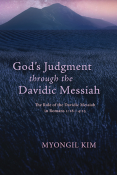 Paperback God's Judgment Through the Davidic Messiah: The Role of the Davidic Messiah in Romans 1:18--4:25 Book