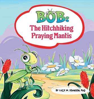 Hardcover Bob; The Hitchhiking Praying Mantis Book