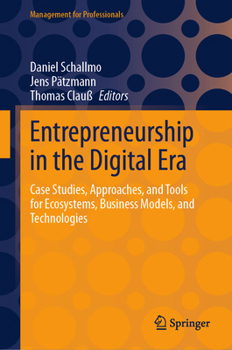 Hardcover Entrepreneurship in the Digital Era: Case Studies, Approaches, and Tools for Ecosystems, Business Models, and Technologies Book