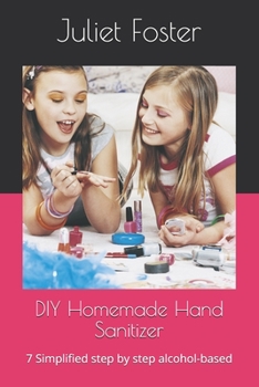 Paperback DIY Homemade Hand Sanitizer: 7 Simplified step by step alcohol-based Book