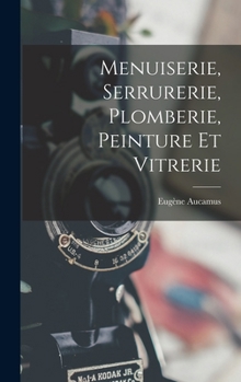 Hardcover Menuiserie, Serrurerie, Plomberie, Peinture Et Vitrerie [French] Book