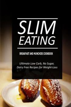 Paperback Slim Eating - Breakfast and Munchies Cookbook: Skinny Recipes for Fat Loss and a Flat Belly Book