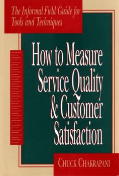 Hardcover How to Measure Service Quality & Customer Satisfaction: The Informal Field Guide for Tools and Techniques Book