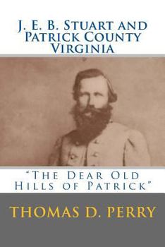 Paperback The Dear Old Hills of Patrick: J. E. B. Stuart and Patrick County Virginia Book