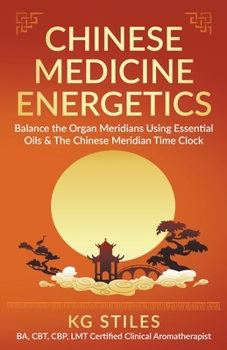 Paperback Chinese Medicine Energetics: Balance Organ Meridians Using Essential Oils & The Chinese Meridian Time Clock Book