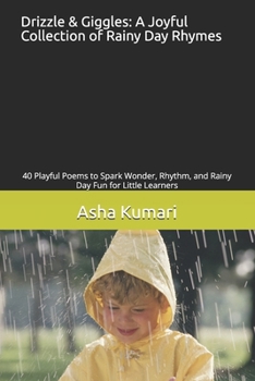 Paperback Drizzle & Giggles: A Joyful Collection of Rainy Day Rhymes: 40 Playful Poems to Spark Wonder, Rhythm, and Rainy Day Fun for Little Learners Book