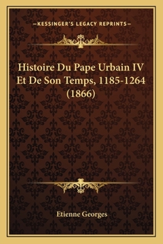 Paperback Histoire Du Pape Urbain IV Et De Son Temps, 1185-1264 (1866) [French] Book