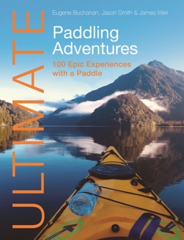 Paperback Ultimate Paddling Adventures: 100 Epic Experiences with a Paddle Book