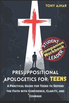 Paperback Presuppositional Apologetics For Teens: Student and Leader Guide Book