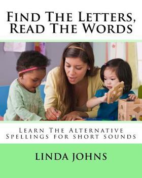 Paperback Find The Letters, Read The Words: Learn The Alternative Spellings for Short Sounds Book