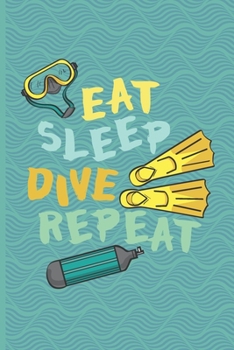 Paperback Eat Sleep Dive Repeat: Scuba Diving Log Book - Notebook Journal For Certification, Courses & Fun - Unique Diving Gift - Matte Cover 6x9 100 P Book