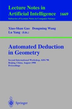 Automated Deduction in Geometry: Second International Workshop, ADG'98, Beijing, China, August 1-3, 1998, Proceedings (Lecture Notes in Computer Science)