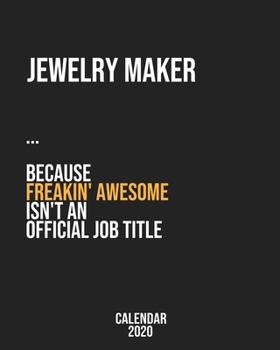 Jewelry maker because freakin' Awesome isn't an Official Job Title: Calendar 2020, Monthly & Weekly Planner Jan. - Dec. 2020