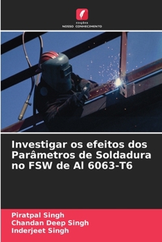 Paperback Investigar os efeitos dos Parâmetros de Soldadura no FSW de Al 6063-T6 [Portuguese] Book